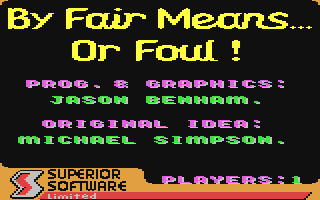 C64 GameBase By_Fair_Means..._or_Foul! Superior_Software_Ltd. 1988