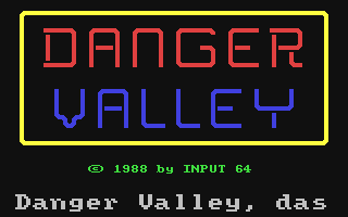 C64 GameBase Danger_Valley Verlag_Heinz_Heise_GmbH/Input_64 1988