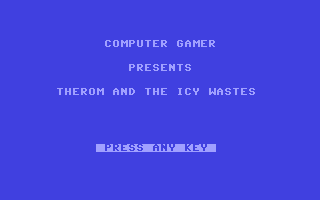 C64 GameBase Therom_and_the_Icy_Wastes Argus_Specialist_Publications_Ltd./Computer_Gamer 1987